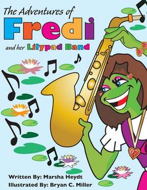 The Adventures of Fredi and Her Lily Pad Band: Blank 100 Page Lined Journal for Your Thoughts, Ideas, and Inspiration de Marsha Heydt