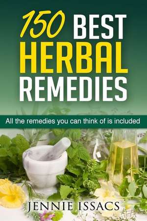 150 Best Herbal Remedies de Jennie Issacs