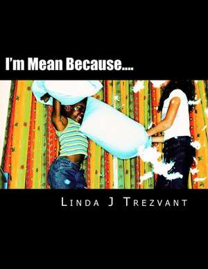 I'm Mean Because.... de Trezvant, Linda J.