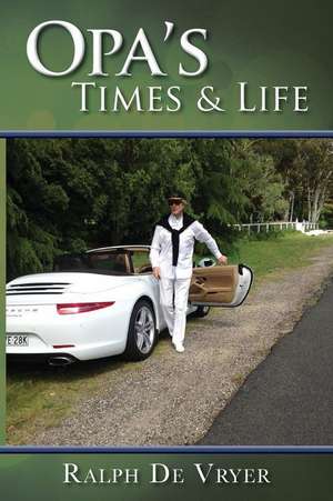 Opa's Times & Life de MR Ralph De Vryer