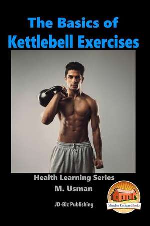 The Basics of Kettlebell Exercises de M. Usman