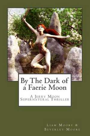 By the Dark of a Faerie Moon de Liam Moore