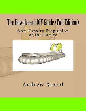 The Hoverboard DIY Guide (Full Edition) de Andrew Magdy Kamal