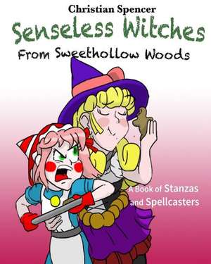 Senseless Witches from Sweethollow Woods de Christian J. Spencer