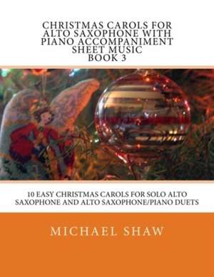 Christmas Carols for Alto Saxophone with Piano Accompaniment Sheet Music Book 3 de Michael Shaw