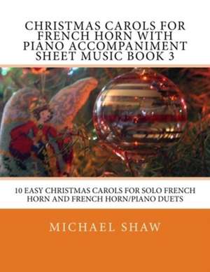 Christmas Carols for French Horn with Piano Accompaniment Sheet Music Book 3 de Michael Shaw