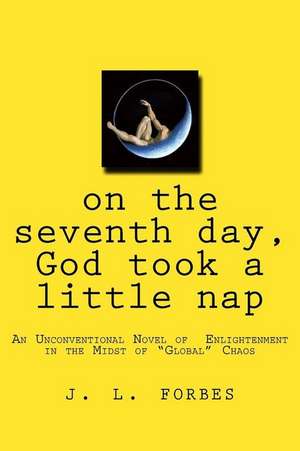 On the Seventh Day, God Took a Little Nap de J. L. Forbes