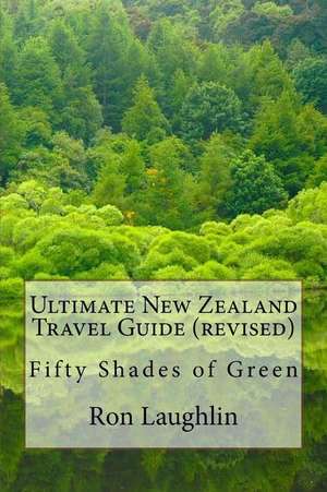 Ultimate New Zealand Travel Guide (Revised) de Ron Laughlin