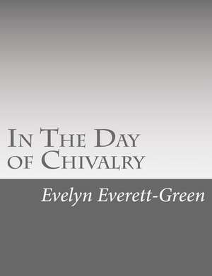 In the Day of Chivalry de Evelyn Everett-Green