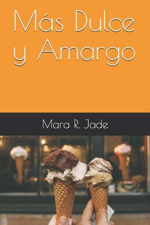 Mas Dulce y Amargo de Mara R. Jade