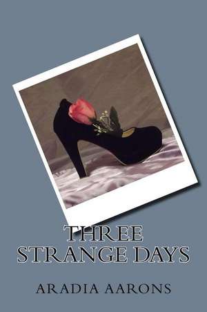 Three Strange Days de Aradia Aarons