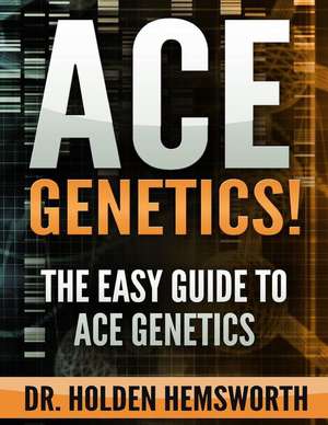 Ace Genetics! de Dr Holden Hemsworth