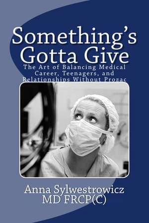 Something's Gotta Give de Sylwestrowicz MD Frc, Anna