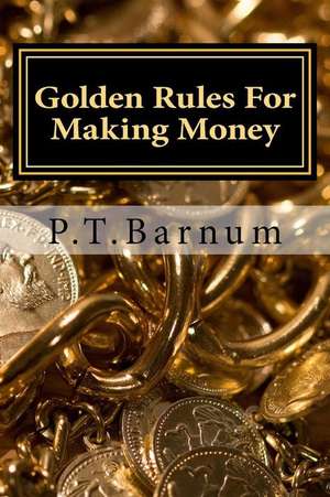 Golden Rules for Making Money de P. T. Barnum