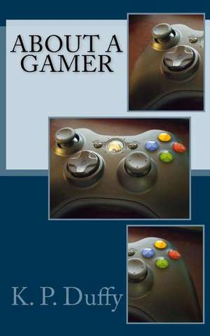 About a Gamer. de K. P. Duffy