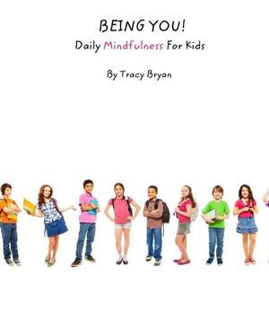 Being You! Daily Mindfulness for Kids de Tracy Bryan