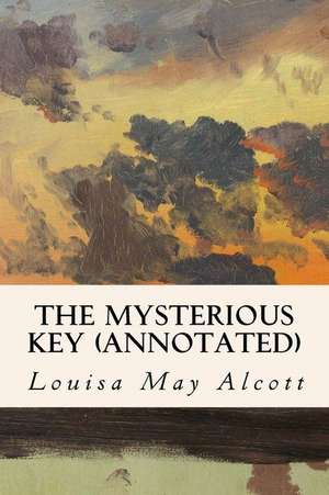 The Mysterious Key (Annotated) de Louisa May Alcott