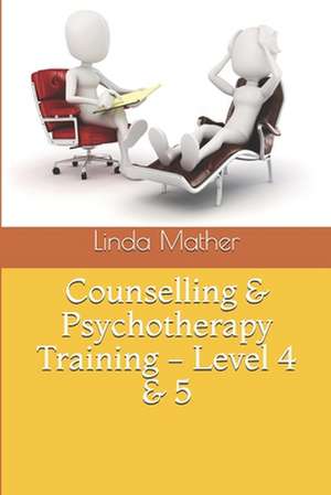 Counselling & Psychotherapy Training - Level 4 & 5 de Linda Mather