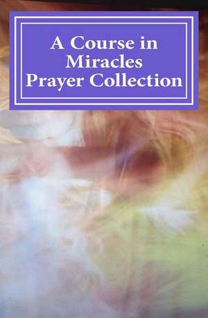 A Course in Miracles Prayer Collection de Phoebe Lauren