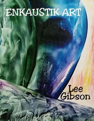 Enkaustik Art de Lee Gibson