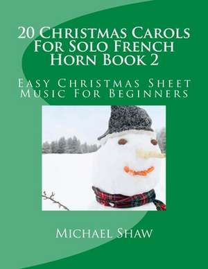 20 Christmas Carols for Solo French Horn Book 2 de Michael Shaw