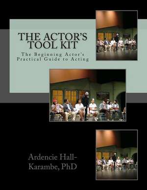 The Actor's Tool Kit de Ardencie Hall-Karambe Ph. D.