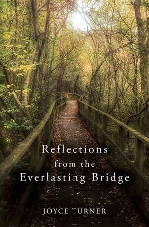 Reflections from the Everlasting Bridge de Joyce Turner