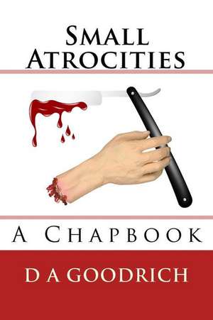 Small Atrocities de MS D. a. Goodrich