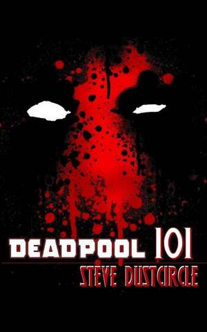 Deadpool 101 de Steve Dustcircle