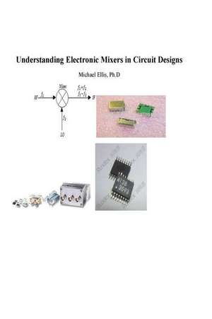 Understanding Electronic Mixers in Circuit Designs de Dr Michael G. Ellis