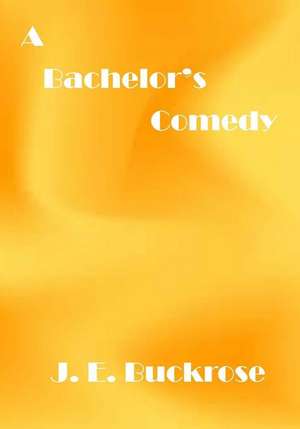 A Bachelor's Comedy de J. E. Buckrose