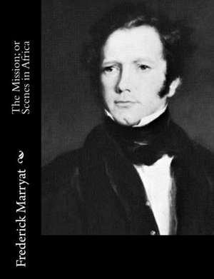 The Mission; Or Scenes in Africa de Frederick Marryat