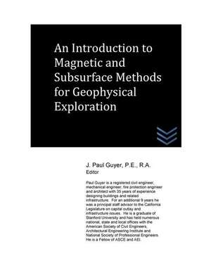 An Introduction to Magnetic and Subsurface Methods for Geophysical Exploration de J. Paul Guyer