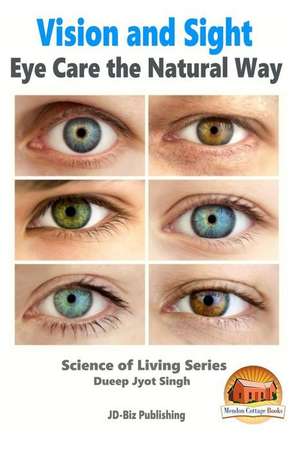 Vision and Sight - Eye Care the Natural Way de Dueep Jyot Singh