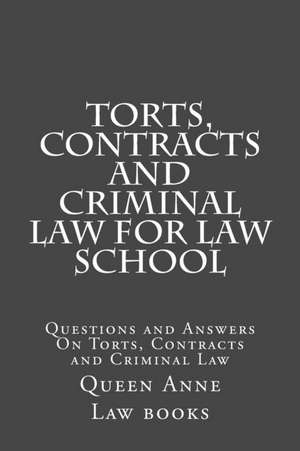 Torts, Contracts and Criminal Law for Law School de Queen Anne Law Books