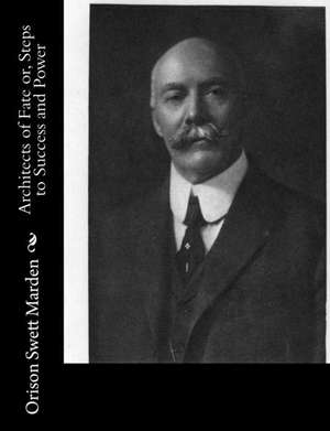 Architects of Fate Or, Steps to Success and Power de Orison Swett Marden