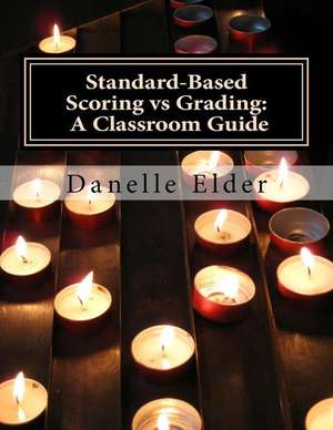 Standard-Based Scoring Vs Grading de Danelle Elder