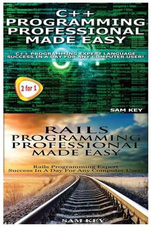 C++ Programming Professional Made Easy & Rails Programming Professional Made Easy de Sam Key