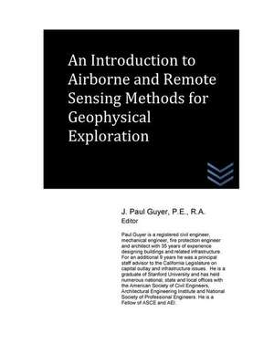 An Introduction to Airborne and Remote Sensing Methods for Geophysical Exploration de J. Paul Guyer