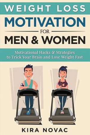 Weight Loss Motivation for Men and Women de Kira Novac