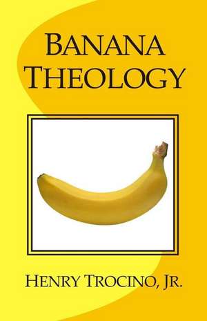 Banana Theology de Henry Trocino Jr