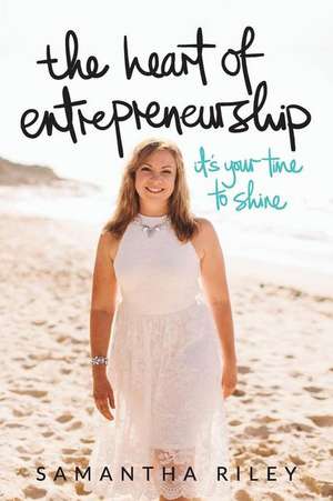 The Heart of Entreprenership de Samantha Riley