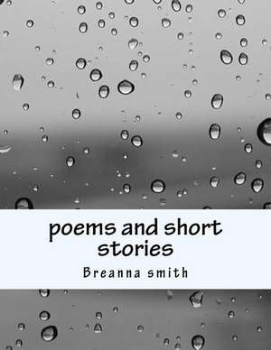 Poems and Short Stories de Breanna Nicole Smith