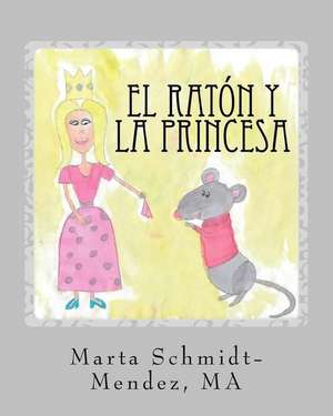 El Raton y La Princesa de Marta M. Schmidt-Mendez Ma