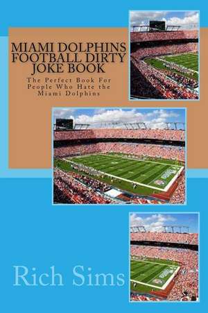 Miami Dolphins Football Dirty Joke Book de Rich Sims