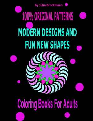 Modern Designs and Fun New Shapes Coloring Books for Adults de Julia Brockmann