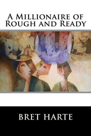 A Millionaire of Rough and Ready de Bret Harte