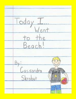 Today I...Went to the Beach de Cassandra Skrabut