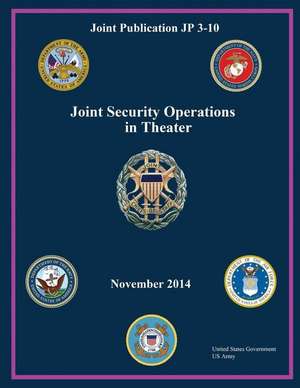 Joint Publication Jp 3-10 Joint Security Operations in Theater November 2014 de United States Government Us Army