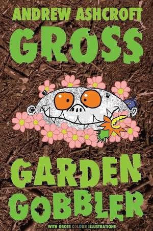 Gross Garden Gobbler de MR Andrew Ashcroft